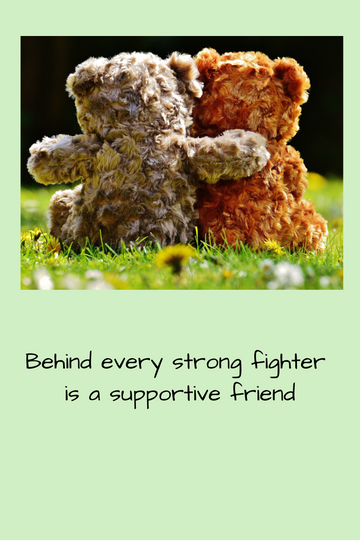 behind every strong fighter is a supportive friend
